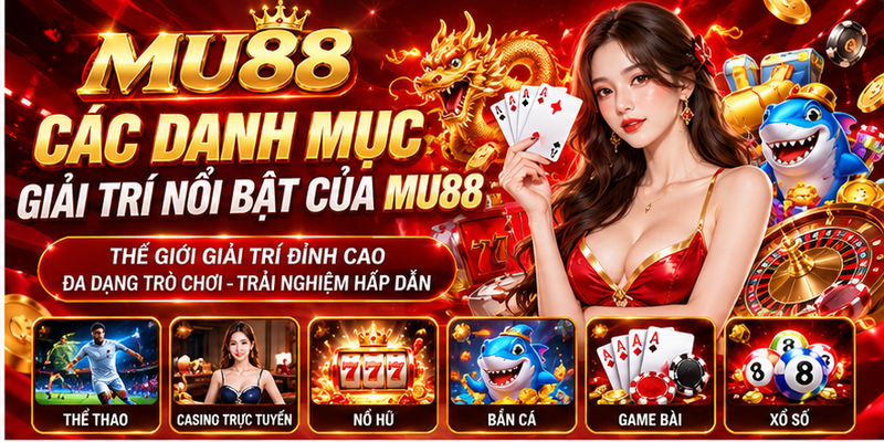 Các Danh Mục Giải Trí Nổi Bật Của Mu88
